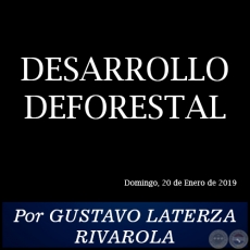 DESARROLLO DEFORESTAL - Por GUSTAVO LATERZA RIVAROLA - Domingo, 20 de Enero de 2019